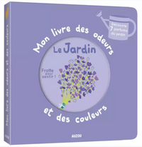 Mon livre des odeurs et des couleurs - Au jardin