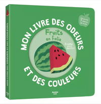 Mon livre des odeurs et des couleurs - Les fruits en folie